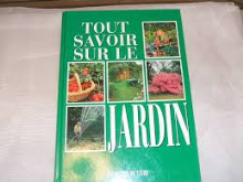 Tout savoir sur le jardin, tout pour réussir votre jardin